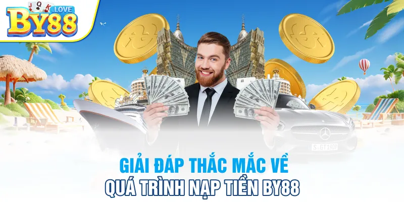 Giải đáp thắc mắc về quá trình nạp tiền BY88