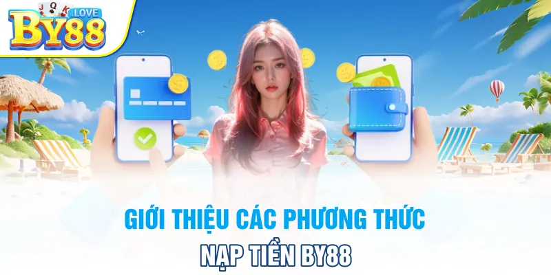 Giới thiệu các phương thức nạp tiền BY88